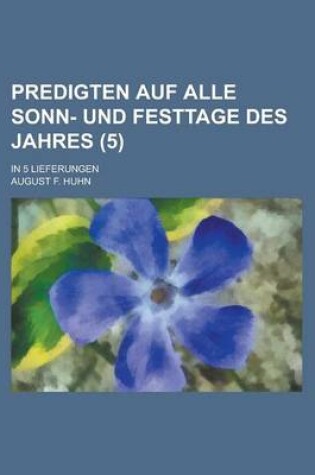 Cover of Predigten Auf Alle Sonn- Und Festtage Des Jahres; In 5 Lieferungen (5)