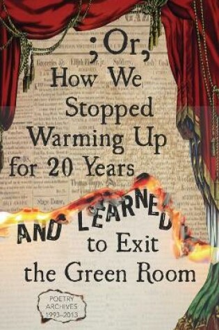 Cover of ; Or, How We Stopped Warming Up for 20 Years and Learned to Exit the Green Room