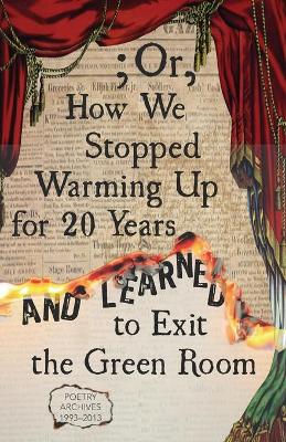 Book cover for ; Or, How We Stopped Warming Up for 20 Years and Learned to Exit the Green Room