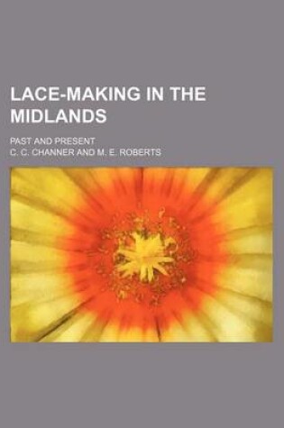 Cover of Lace-Making in the Midlands; Past and Present