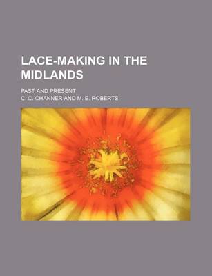 Book cover for Lace-Making in the Midlands; Past and Present