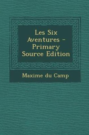 Cover of Les Six Aventures - Primary Source Edition