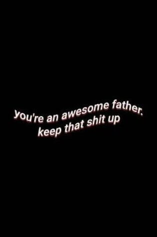 Cover of you're an awesome father. keep that shit up