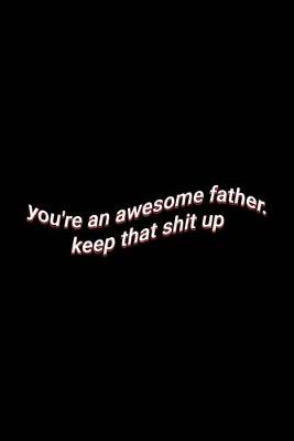 Book cover for you're an awesome father. keep that shit up
