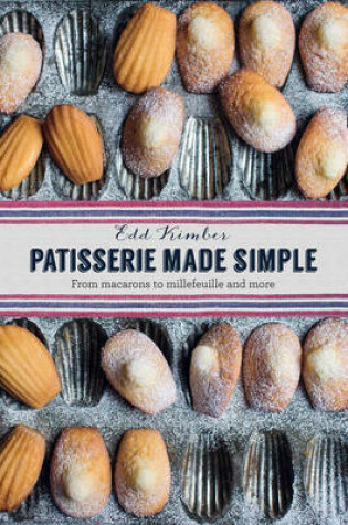 Cover of PATISSERIE MADE SIMPLE:FROM MACARONS TO