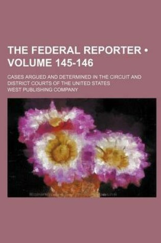 Cover of The Federal Reporter; Cases Argued and Determined in the Circuit and District Courts of the United States Volume 145-146