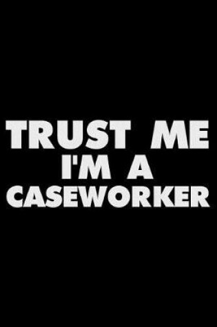 Cover of Trust Me I'm a Caseworker