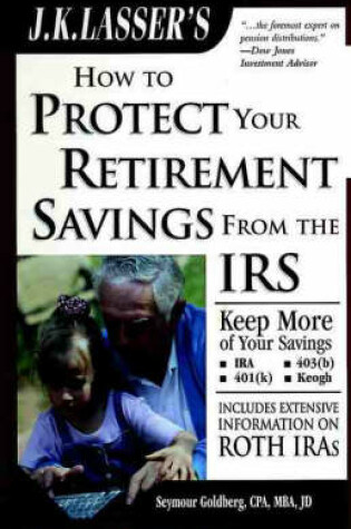 Cover of J.K. Lasser's How to Protect Your Retirement Savings from the Irs