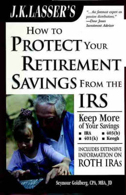 Book cover for J.K. Lasser's How to Protect Your Retirement Savings from the Irs
