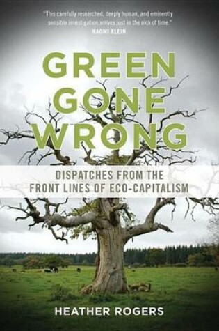 Cover of Green Gone Wrong: Dispatches from the Front Lines of Eco-Capitalism