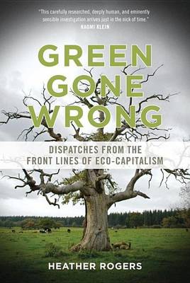 Book cover for Green Gone Wrong: Dispatches from the Front Lines of Eco-Capitalism