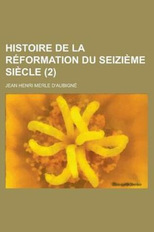 Cover of Histoire de La Reformation Du Seizieme Siecle (2 )