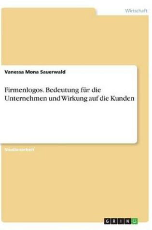 Cover of Firmenlogos. Bedeutung für die Unternehmen und Wirkung auf die Kunden