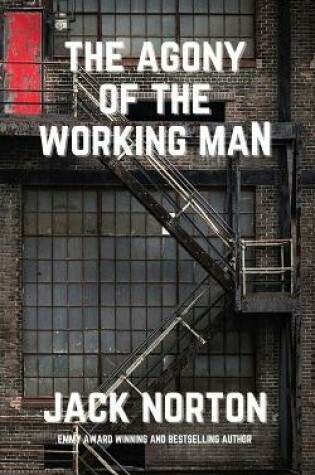 Cover of The Agony Of The Working Man
