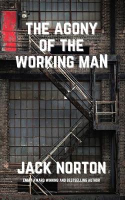 Book cover for The Agony Of The Working Man