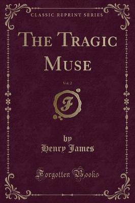 Book cover for The Tragic Muse, Vol. 2 (Classic Reprint)