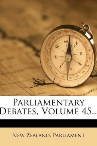 Cover of Parliamentary Debates, Volume 45...