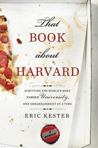 Cover of That Book about Harvard: Surviving the World's Most Famous University, One Embarrassment at a Time