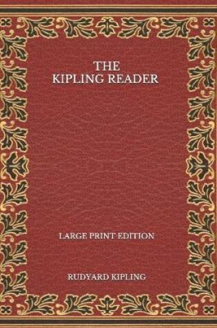 Cover of The Kipling Reader - Large Print Edition