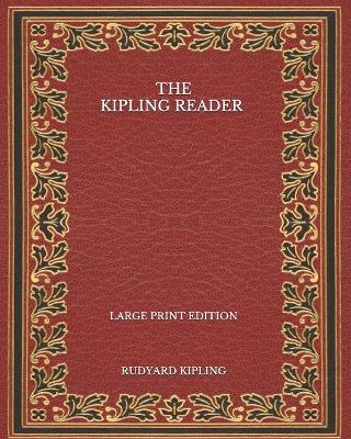 Book cover for The Kipling Reader - Large Print Edition