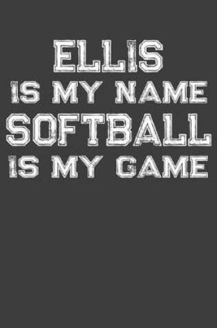 Cover of Ellis Is My Name Softball Is My Game