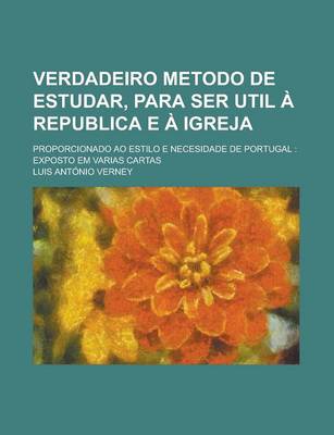 Book cover for Verdadeiro Metodo de Estudar, Para Ser Util a Republica E a Igreja; Proporcionado Ao Estilo E Necesidade de Portugal