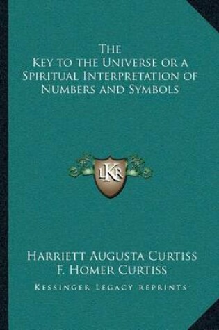 Cover of The Key to the Universe or a Spiritual Interpretation of Numbers and Symbols