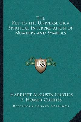 Book cover for The Key to the Universe or a Spiritual Interpretation of Numbers and Symbols