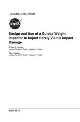 Cover of Design and Use of a Guided Weight Impactor to Impart Barely Visible Impact Damage