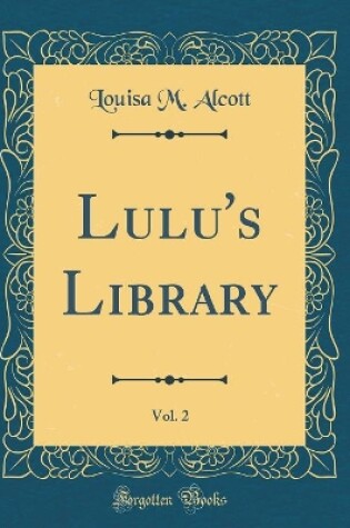 Cover of Lulu's Library, Vol. 2 (Classic Reprint)