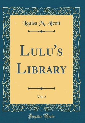 Book cover for Lulu's Library, Vol. 2 (Classic Reprint)