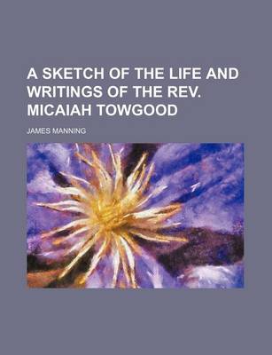 Book cover for A Sketch of the Life and Writings of the REV. Micaiah Towgood