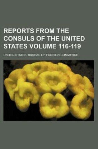 Cover of Reports from the Consuls of the United States Volume 116-119