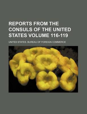 Book cover for Reports from the Consuls of the United States Volume 116-119