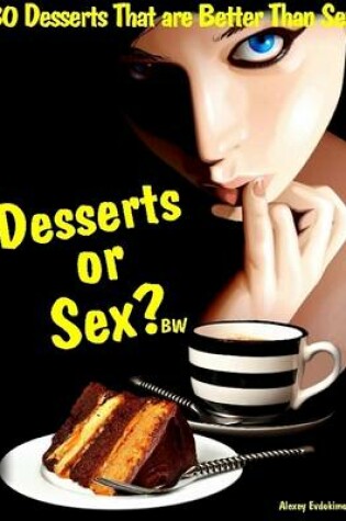 Cover of 30 Desserts That Are Better Than Sex: Dessert or Sex?