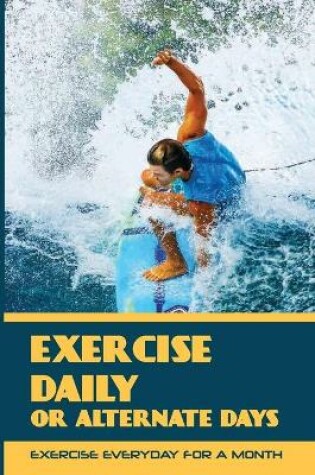 Cover of Exercise Daily Or Alternate Days