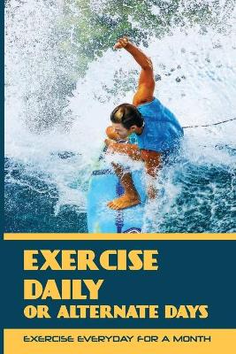 Cover of Exercise Daily Or Alternate Days