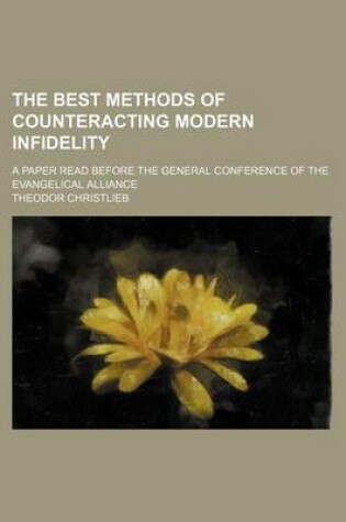 Cover of The Best Methods of Counteracting Modern Infidelity; A Paper Read Before the General Conference of the Evangelical Alliance