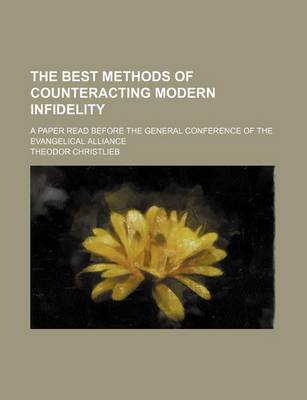 Book cover for The Best Methods of Counteracting Modern Infidelity; A Paper Read Before the General Conference of the Evangelical Alliance