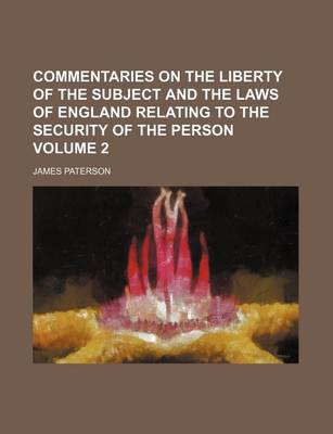 Book cover for Commentaries on the Liberty of the Subject and the Laws of England Relating to the Security of the Person Volume 2