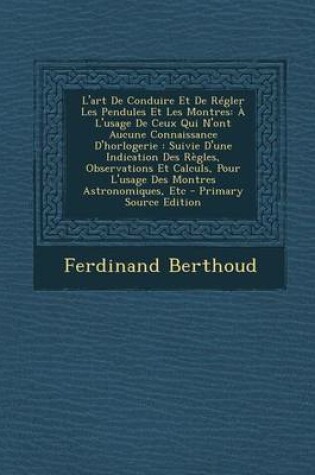 Cover of L'Art de Conduire Et de Regler Les Pendules Et Les Montres