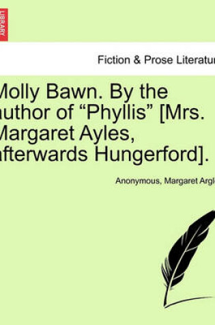 Cover of Molly Bawn. by the Author of "Phyllis" [Mrs. Margaret Ayles, Afterwards Hungerford].