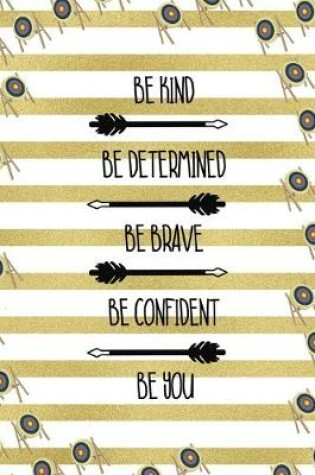 Cover of Be Kind Be Determined Be Brave Be Confident Be You