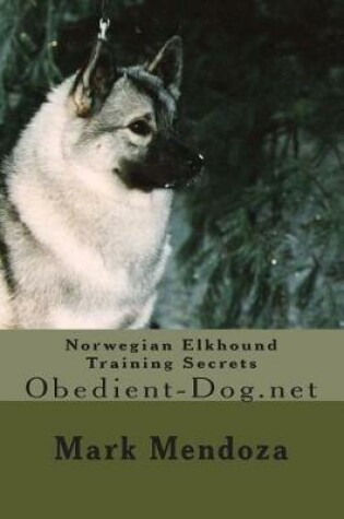 Cover of Norwegian Elkhound Training Secrets