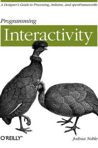 Cover of Programming Interactivity: A Designer's Guide to Processing, Arduino, and Openframeworks