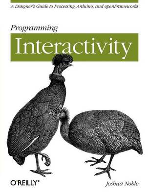 Book cover for Programming Interactivity: A Designer's Guide to Processing, Arduino, and Openframeworks