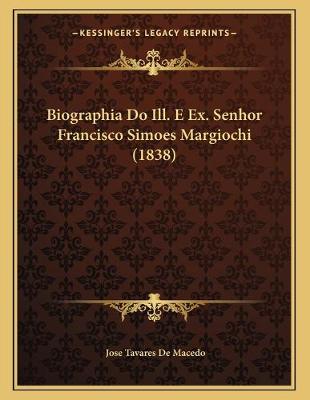 Book cover for Biographia Do Ill. E Ex. Senhor Francisco Simoes Margiochi (1838)