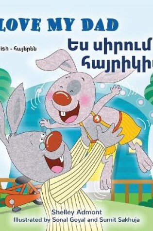 Cover of I Love My Dad (English Armenian Bilingual Children's Book)