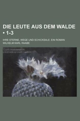 Cover of Die Leute Aus Dem Walde (1-3); Ihre Sterne, Wege Und Schicksale. Ein Roman