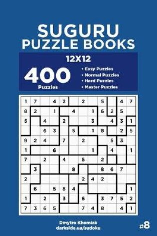 Cover of Suguru Puzzle Books - 400 Easy to Master Puzzles 12x12 (Volume 8)